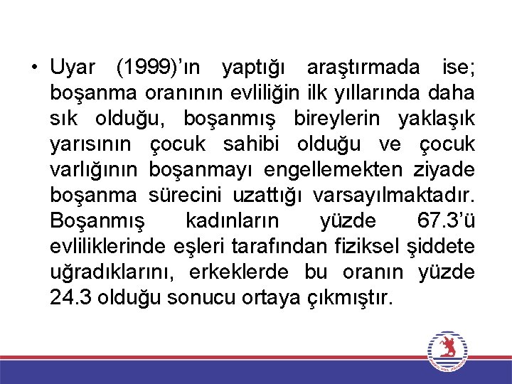  • Uyar (1999)’ın yaptığı araştırmada ise; boşanma oranının evliliğin ilk yıllarında daha sık