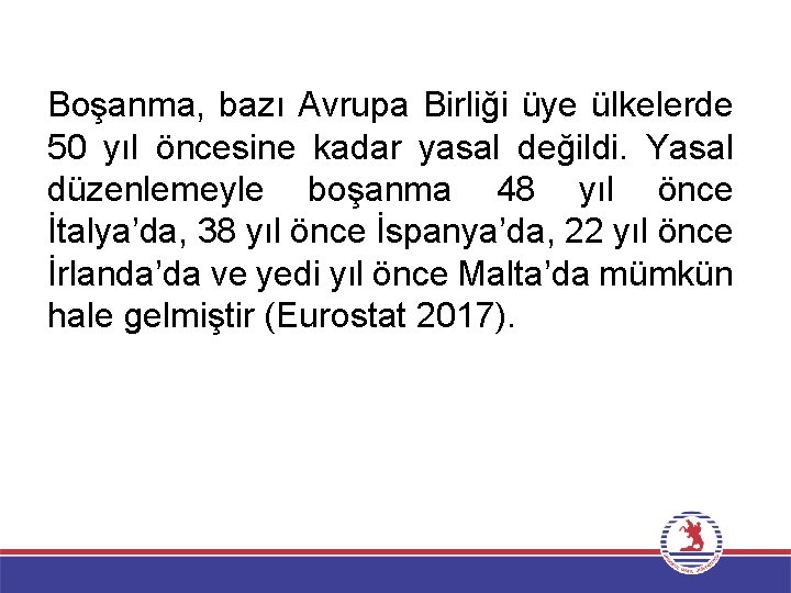 Boşanma, bazı Avrupa Birliği üye ülkelerde 50 yıl öncesine kadar yasal değildi. Yasal düzenlemeyle