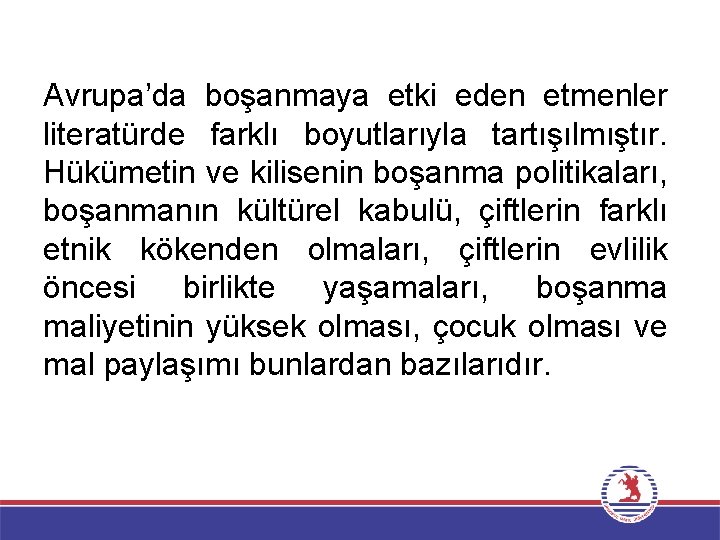 Avrupa’da boşanmaya etki eden etmenler literatürde farklı boyutlarıyla tartışılmıştır. Hükümetin ve kilisenin boşanma politikaları,