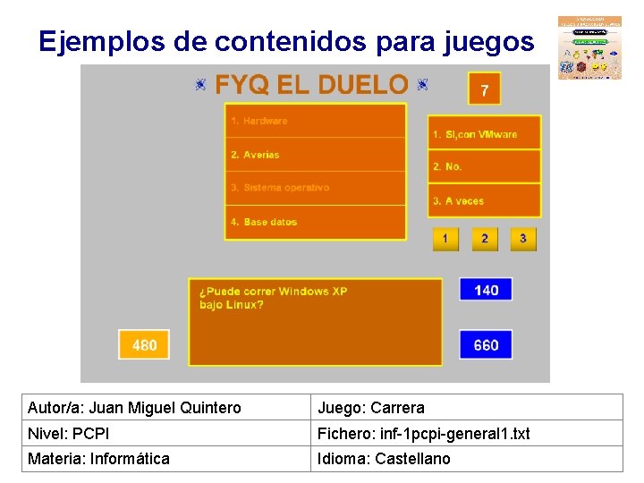 Ejemplos de contenidos para juegos Autor/a: Juan Miguel Quintero Juego: Carrera Nivel: PCPI Fichero: