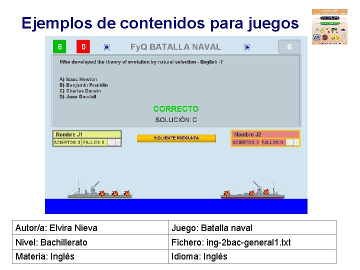 Ejemplos de contenidos para juegos Autor/a: Elvira Nieva Juego: Batalla naval Nivel: Bachillerato Fichero: