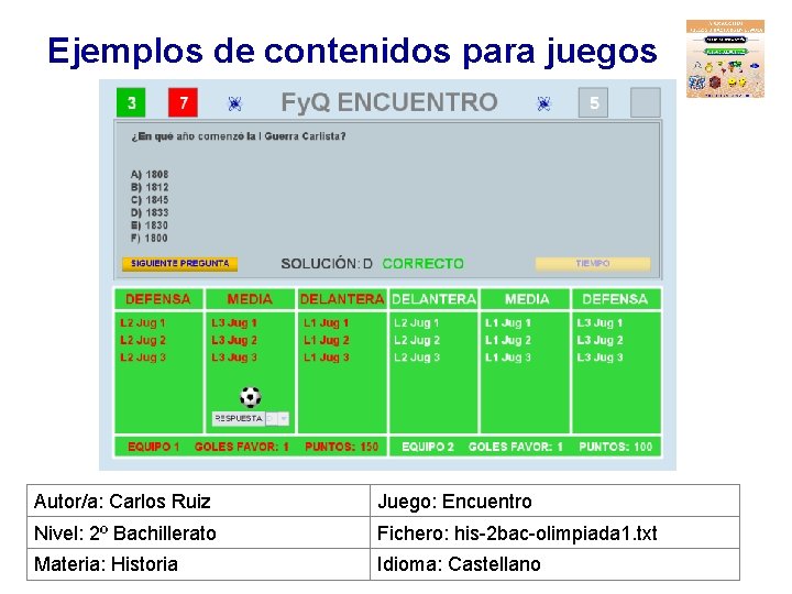 Ejemplos de contenidos para juegos Autor/a: Carlos Ruiz Juego: Encuentro Nivel: 2º Bachillerato Fichero: