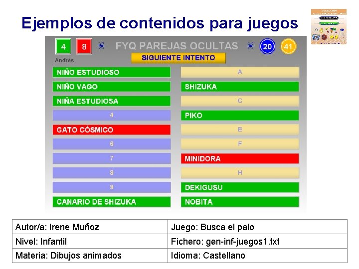 Ejemplos de contenidos para juegos Autor/a: Irene Muñoz Juego: Busca el palo Nivel: Infantil