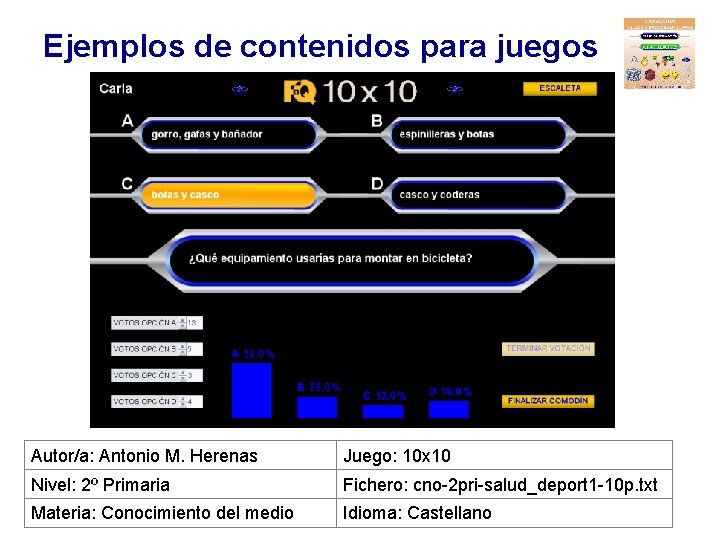 Ejemplos de contenidos para juegos Autor/a: Antonio M. Herenas Juego: 10 x 10 Nivel: