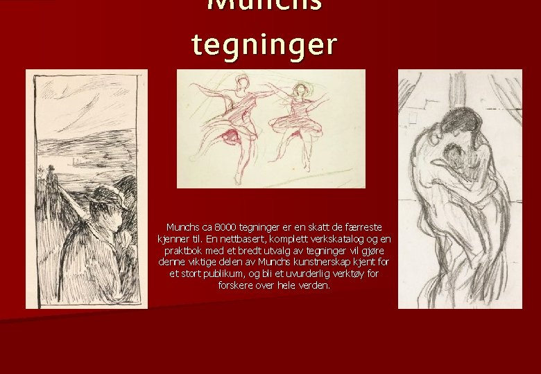 Munchs tegninger Munchs ca 8000 tegninger er en skatt de færreste kjenner til. En