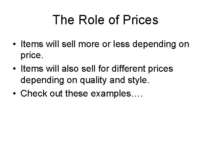 The Role of Prices • Items will sell more or less depending on price.