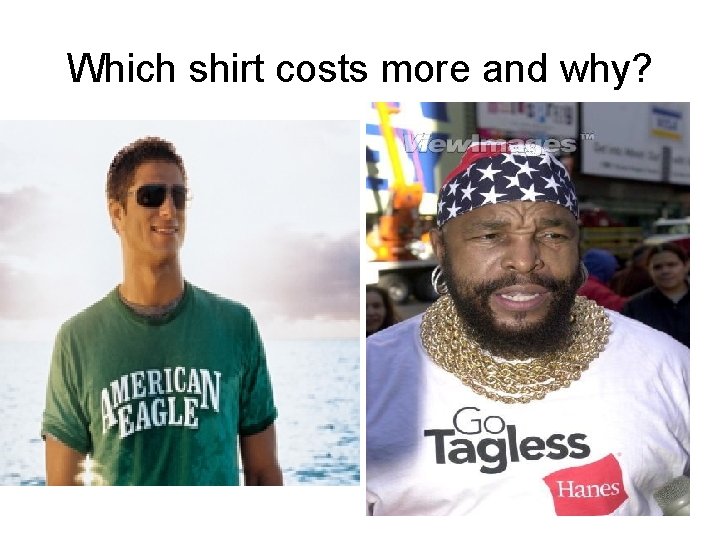 Which shirt costs more and why? 