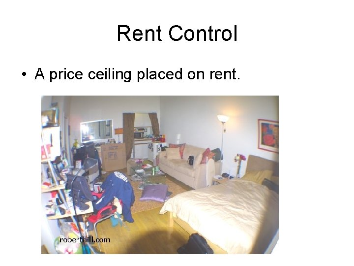 Rent Control • A price ceiling placed on rent. 