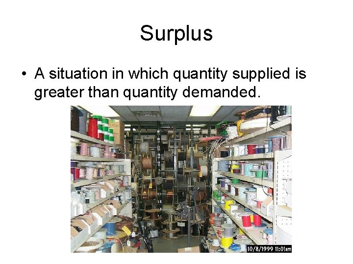 Surplus • A situation in which quantity supplied is greater than quantity demanded. 