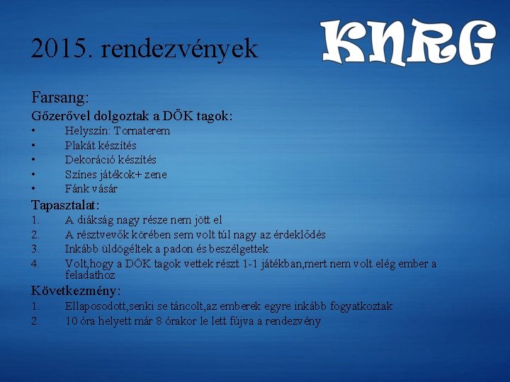 2015. rendezvények Farsang: Gőzerővel dolgoztak a DÖK tagok: • • • Helyszín: Tornaterem Plakát