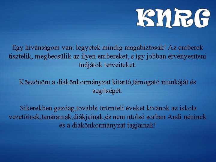 Egy kívánságom van: legyetek mindig magabiztosak! Az emberek tisztelik, megbecsülik az ilyen embereket, s