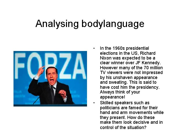 Analysing bodylanguage • • In the 1960 s presidential elections in the US, Richard