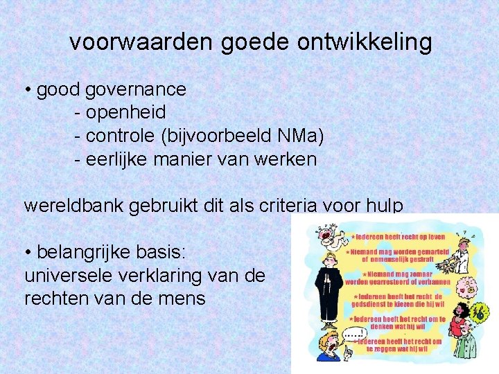 voorwaarden goede ontwikkeling • good governance - openheid - controle (bijvoorbeeld NMa) - eerlijke