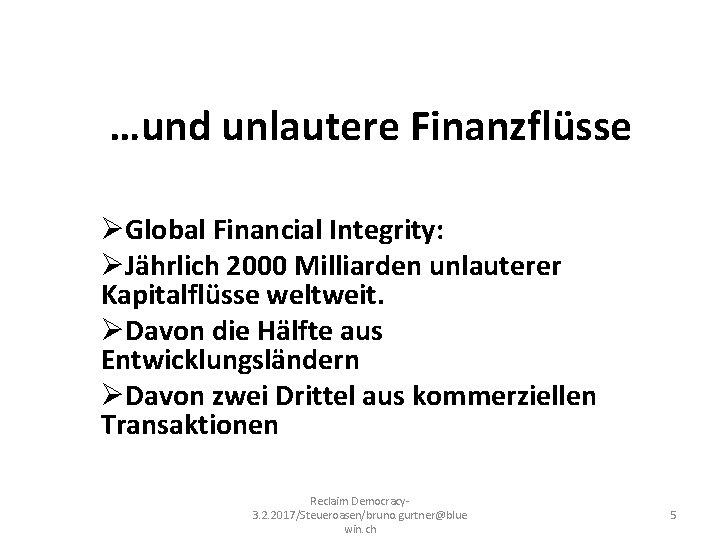 …und unlautere Finanzflüsse ØGlobal Financial Integrity: ØJährlich 2000 Milliarden unlauterer Kapitalflüsse weltweit. ØDavon die