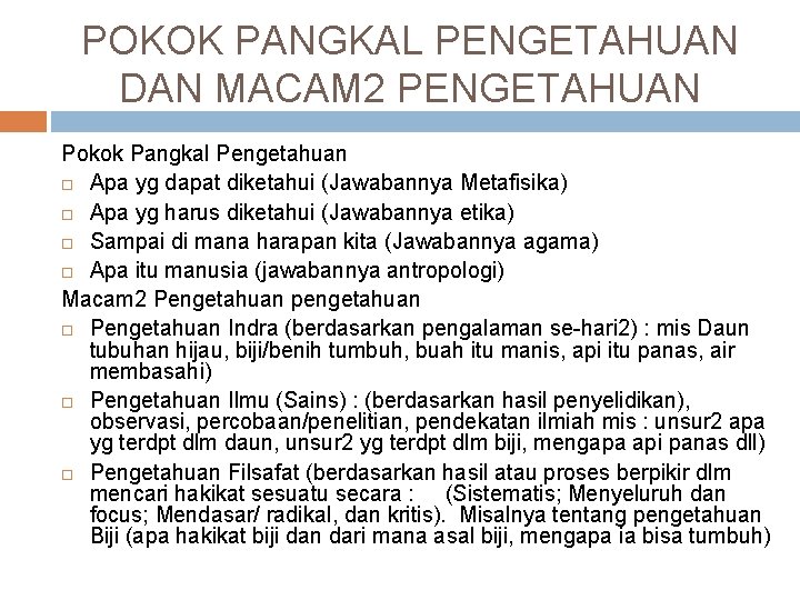 POKOK PANGKAL PENGETAHUAN DAN MACAM 2 PENGETAHUAN Pokok Pangkal Pengetahuan Apa yg dapat diketahui