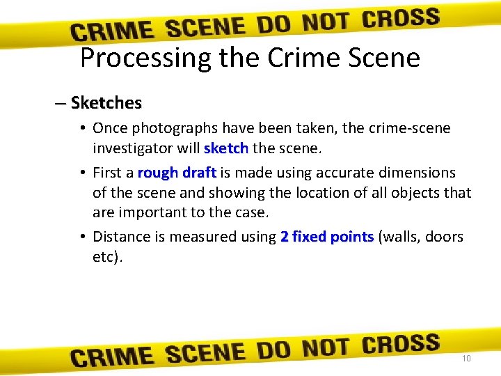Processing the Crime Scene – Sketches • Once photographs have been taken, the crime-scene