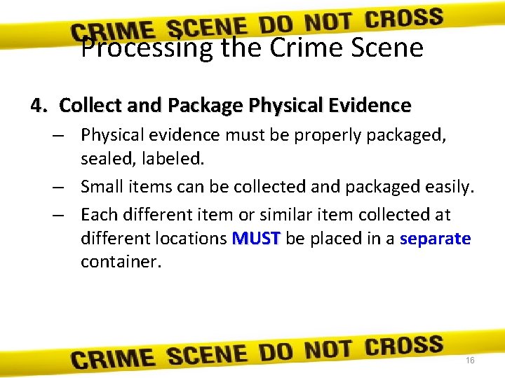 Processing the Crime Scene 4. Collect and Package Physical Evidence – Physical evidence must