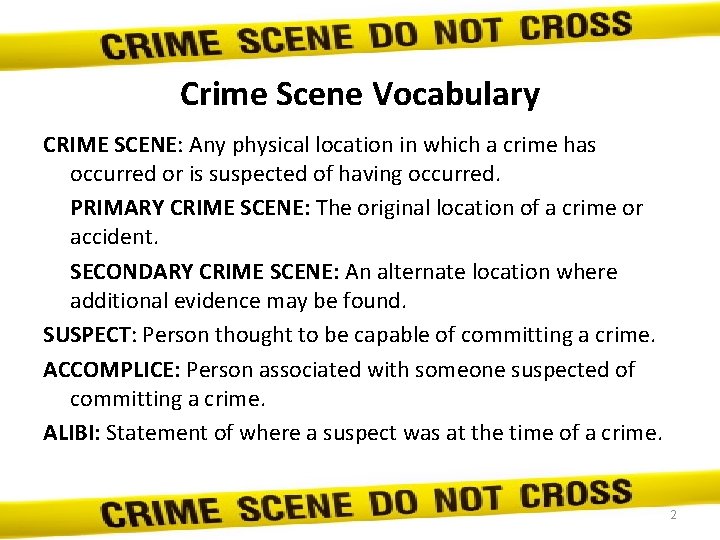 Crime Scene Vocabulary CRIME SCENE: Any physical location in which a crime has occurred