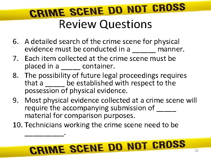 Review Questions 6. A detailed search of the crime scene for physical evidence must