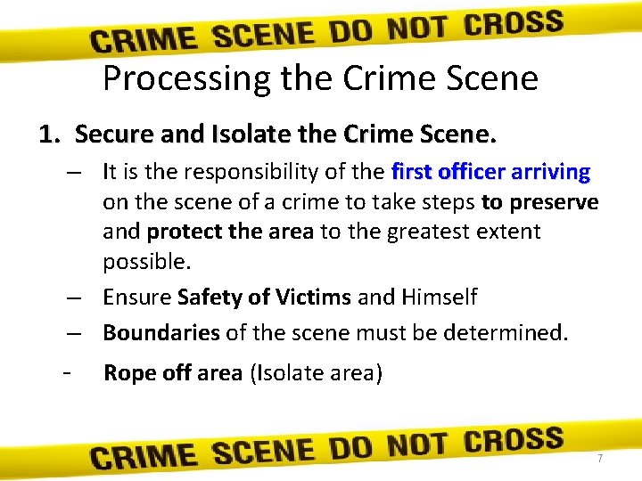 Processing the Crime Scene 1. Secure and Isolate the Crime Scene. – It is
