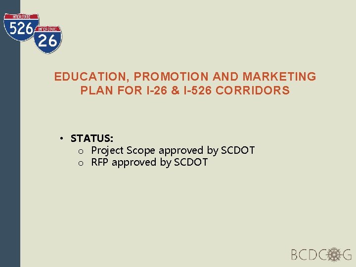 EDUCATION, PROMOTION AND MARKETING PLAN FOR I-26 & I-526 CORRIDORS • STATUS: o Project