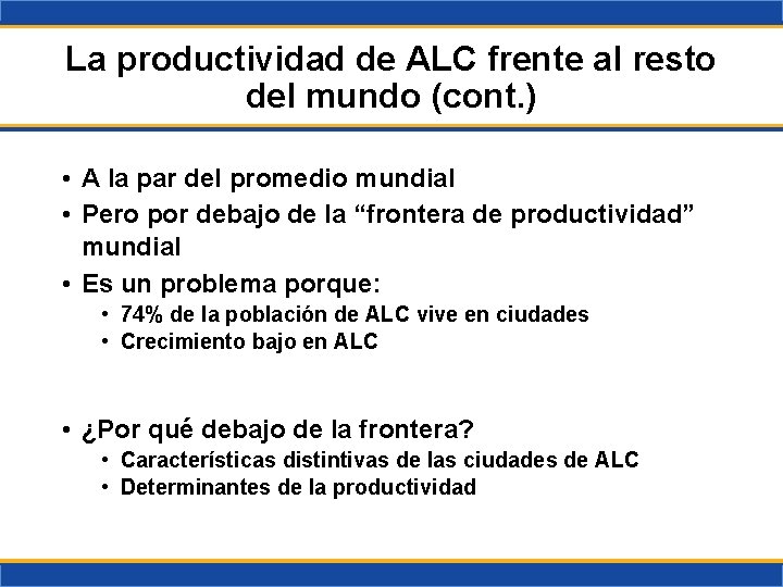 La productividad de ALC frente al resto del mundo (cont. ) • A la