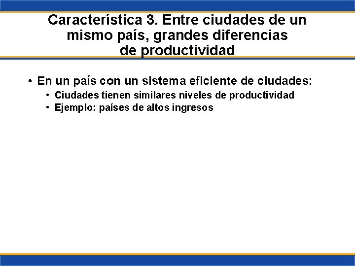 Característica 3. Entre ciudades de un mismo país, grandes diferencias de productividad • En