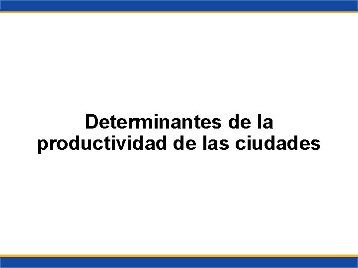 Determinantes de la productividad de las ciudades 