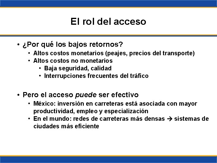 El rol del acceso • ¿Por qué los bajos retornos? • Altos costos monetarios