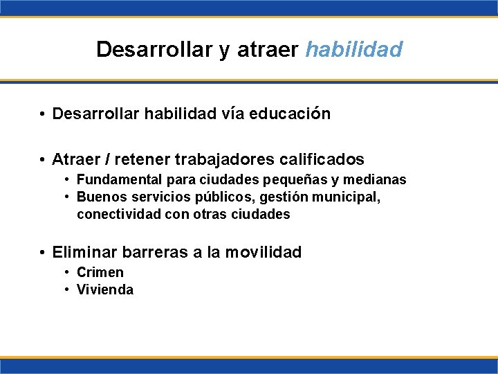 Desarrollar y atraer habilidad • Desarrollar habilidad vía educación • Atraer / retener trabajadores