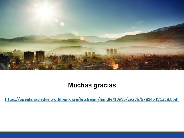 Muchas gracias https: //openknowledge. worldbank. org/bitstream/handle/10986/29279/9781464812583. pdf 