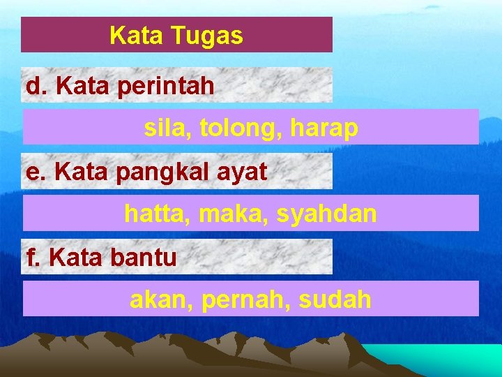 Kata Tugas d. Kata perintah sila, tolong, harap e. Kata pangkal ayat hatta, maka,