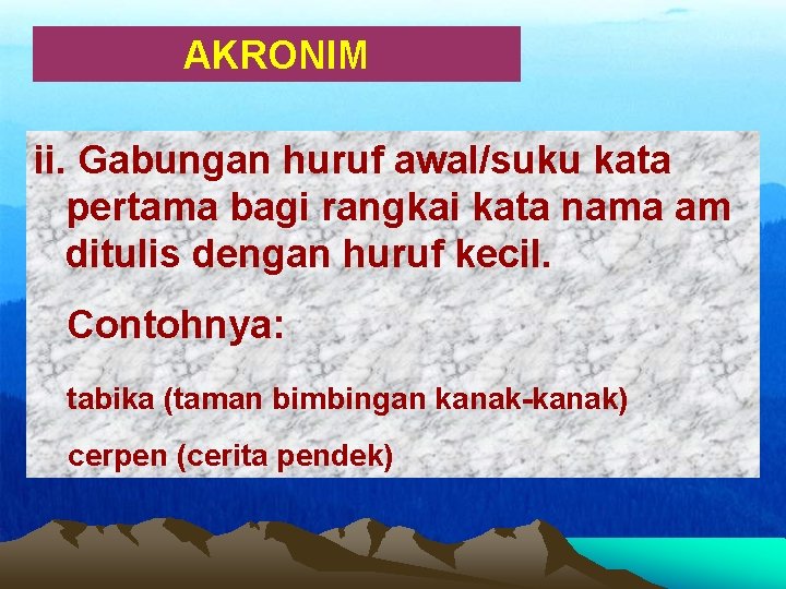 AKRONIM ii. Gabungan huruf awal/suku kata pertama bagi rangkai kata nama am ditulis dengan