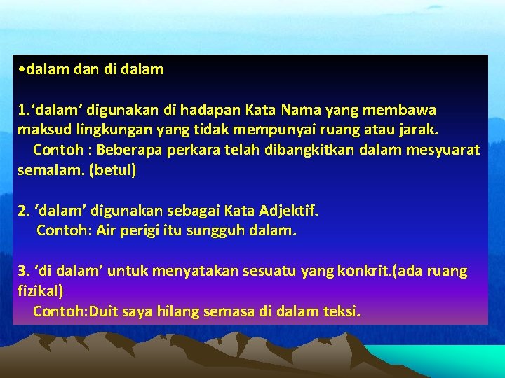  • dalam dan di dalam 1. ‘dalam’ digunakan di hadapan Kata Nama yang