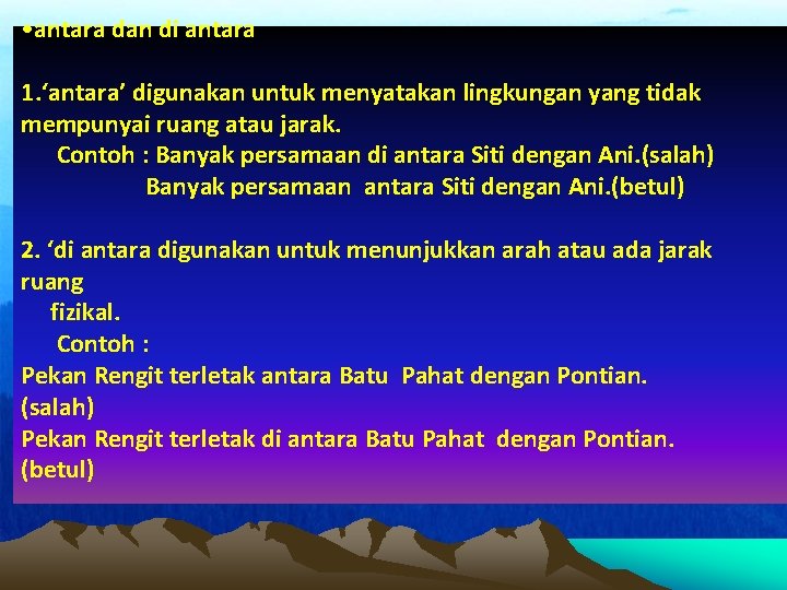  • antara dan di antara 1. ‘antara’ digunakan untuk menyatakan lingkungan yang tidak