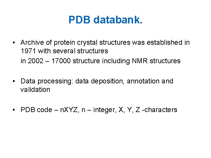 PDB databank. • Archive of protein crystal structures was established in 1971 with several