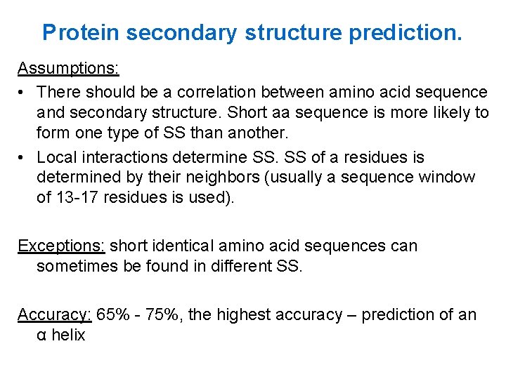 Protein secondary structure prediction. Assumptions: • There should be a correlation between amino acid