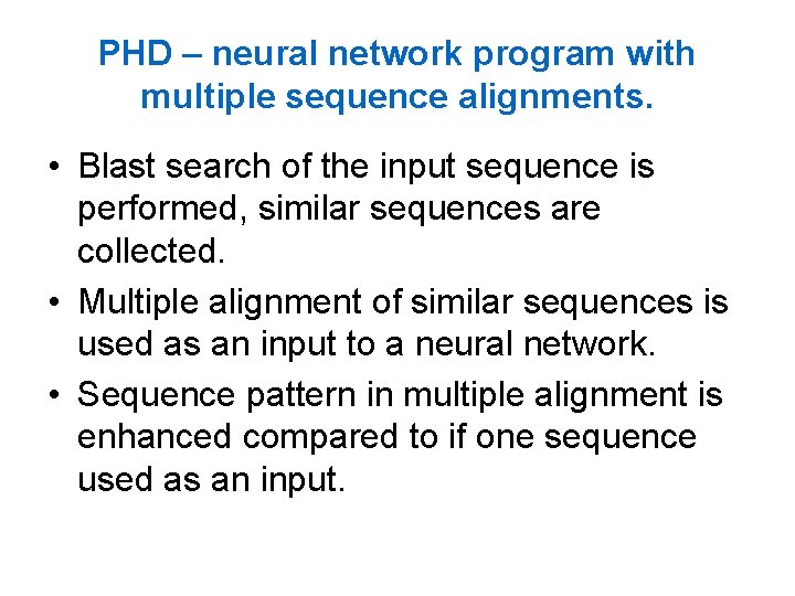 PHD – neural network program with multiple sequence alignments. • Blast search of the