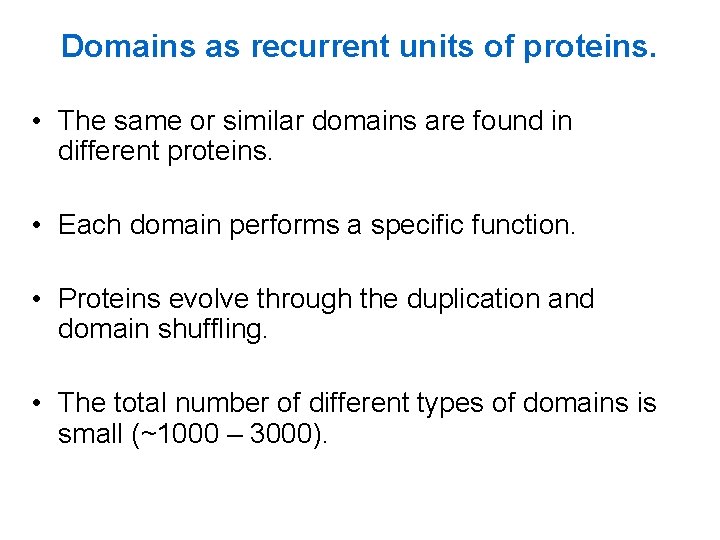 Domains as recurrent units of proteins. • The same or similar domains are found