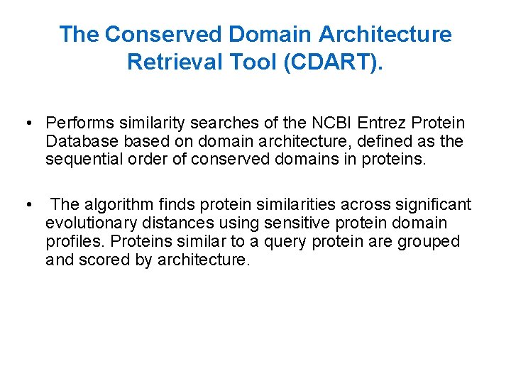 The Conserved Domain Architecture Retrieval Tool (CDART). • Performs similarity searches of the NCBI