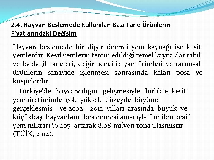 2. 4. Hayvan Beslemede Kullanılan Bazı Tane Ürünlerin Fiyatlarındaki Değişim Hayvan beslemede bir diğer