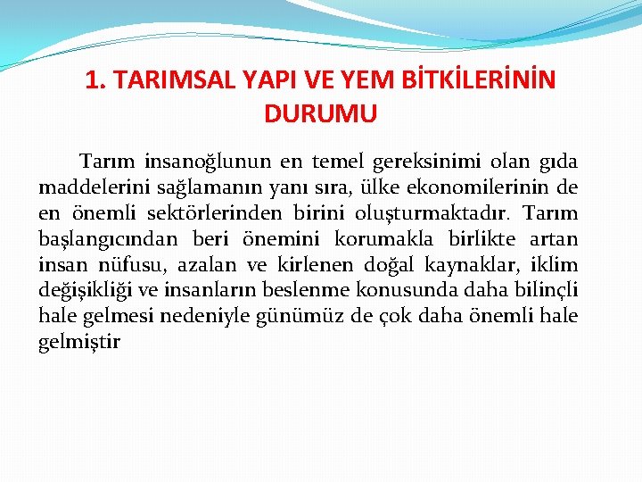 1. TARIMSAL YAPI VE YEM BİTKİLERİNİN DURUMU Tarım insanoğlunun en temel gereksinimi olan gıda