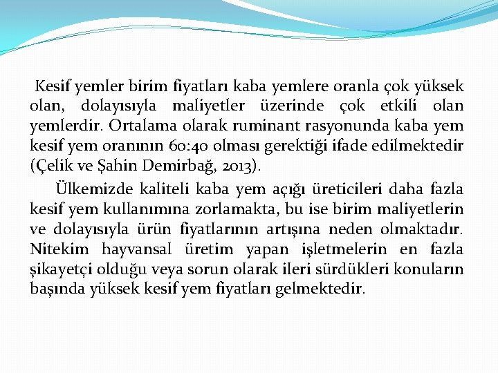 Kesif yemler birim fiyatları kaba yemlere oranla çok yüksek olan, dolayısıyla maliyetler üzerinde çok