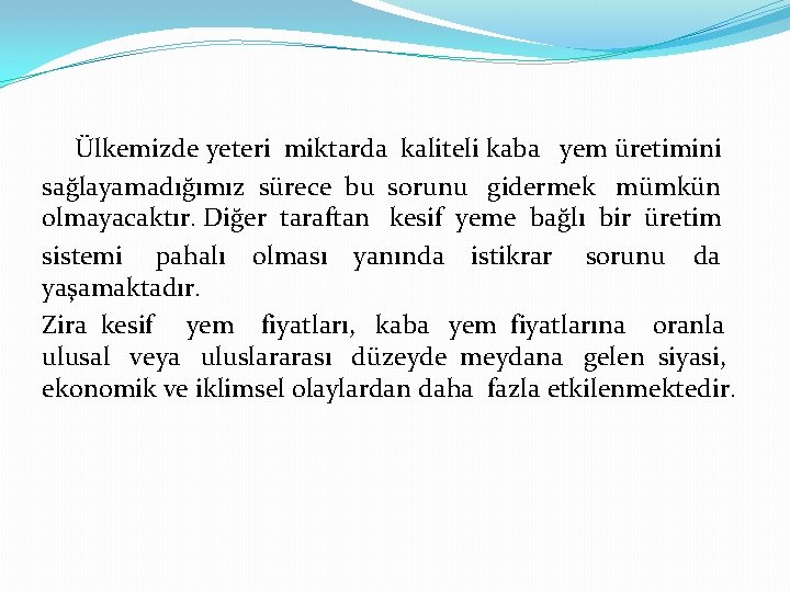 Ülkemizde yeteri miktarda kaliteli kaba yem üretimini sağlayamadığımız sürece bu sorunu gidermek mümkün olmayacaktır.