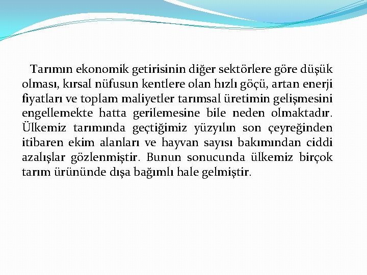 Tarımın ekonomik getirisinin diğer sektörlere göre düşük olması, kırsal nüfusun kentlere olan hızlı göçü,