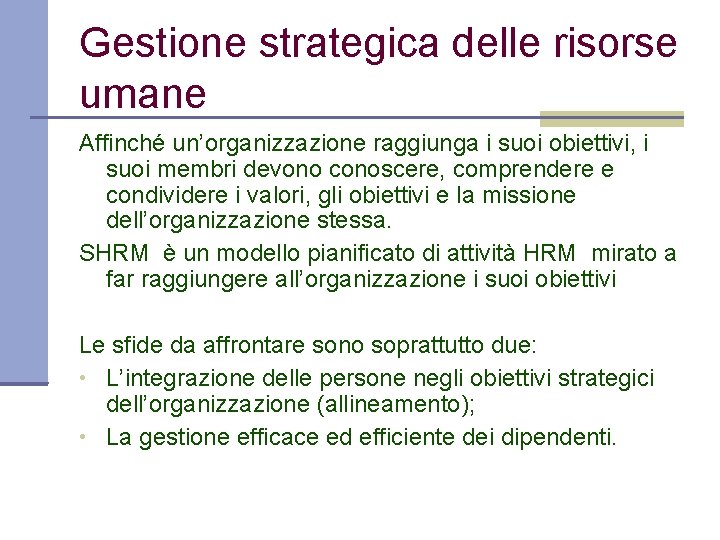 Gestione strategica delle risorse umane Affinché un’organizzazione raggiunga i suoi obiettivi, i suoi membri