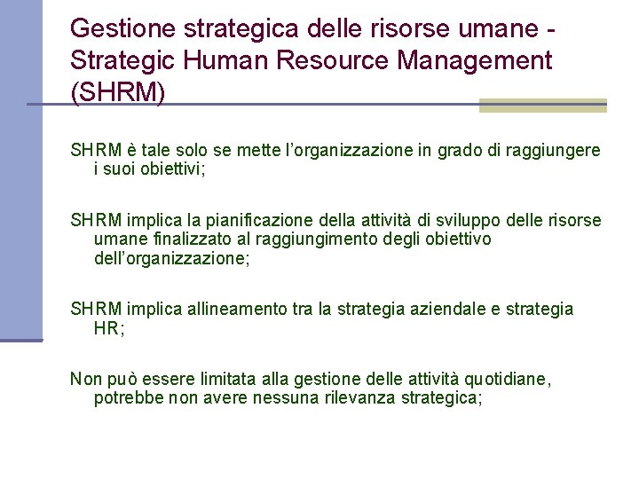 Gestione strategica delle risorse umane Strategic Human Resource Management (SHRM) SHRM è tale solo