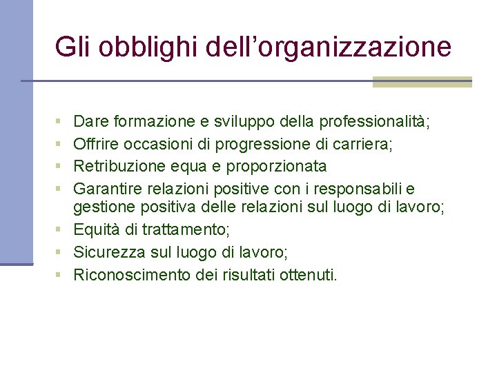 Gli obblighi dell’organizzazione Dare formazione e sviluppo della professionalità; Offrire occasioni di progressione di