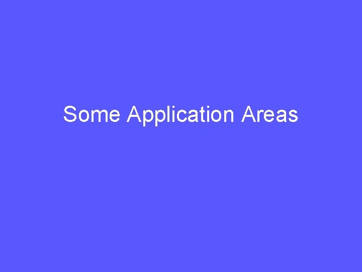 Some Application Areas 