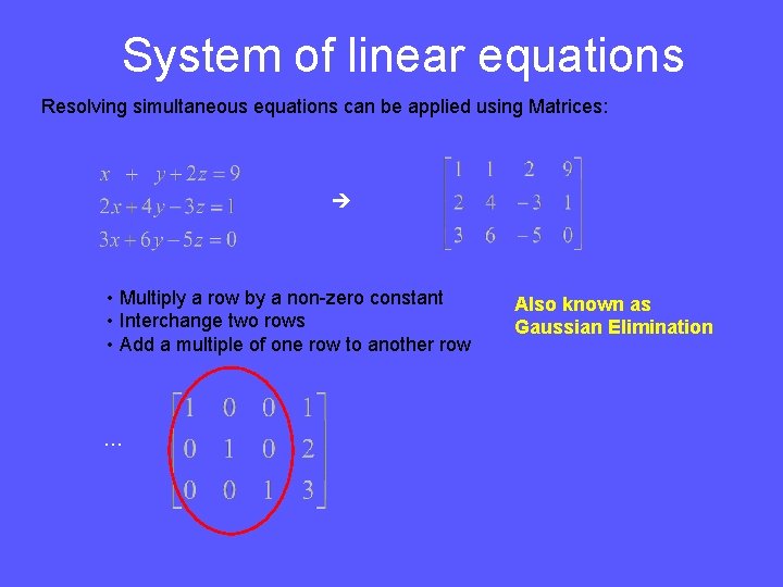 System of linear equations Resolving simultaneous equations can be applied using Matrices: • Multiply